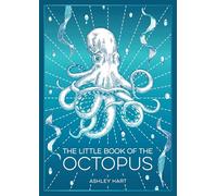 The Little Book of the Octopus: An Introduction to the Mysterious and Fascinating World of One of Earth's Most Complex Creatures