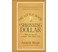 Addison Wiggin The Little Book of the Shrinking Dollar (Copertina rigida)