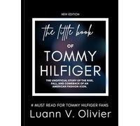 The Little Book of Tommy Hilfiger: The Unofficial Story of the Rise, Fall, and Comeback of an American Fashion Icon.