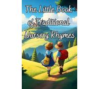 The Little Book of Traditional Nursery Rhymes: A Delightful Collection of Timeless Nursery Rhymes