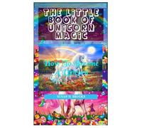 THE LITTLE BOOK OF UNICORN MAGIC: How To Become A Unicorn