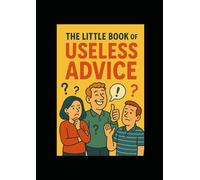 THE LITTLE BOOK OF USELESS ADVICE