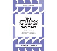 The Little Book of Why We Say That: Why we say what we say: the rude, witty origins of British idioms and phrases.