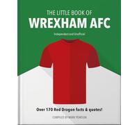 The Little Book of Wrexham Afc: Over 170 Red Dragon Facts & Quotes!
