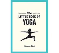The Little Book of Yoga: Illustrated Poses to Strengthen Your Body, De-Stress and Improve Your Health