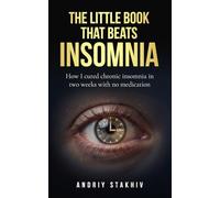 The Little Book That Beats Insomnia: How I cured chronic insomnia in two weeks with no medication