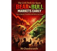 The Little Book That Spots Bear & Bull Markets Early: How to Identify Trend Reversals Before the Crowd | Early Warning Signs That Protect Capital and Maximize Returns