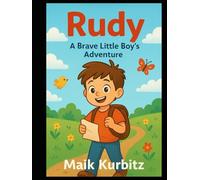 The Little Boy Rudy: A Magical Adventure for Young Explorers