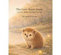 The Little Brave Heart: A Children’s Story About Love and Courage