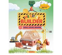 The little builder: Coloring book- Build, color, Imagine!