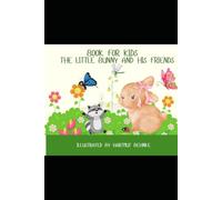 The Little Bunny and His Friends: A Heartwarming Tale of Friendship