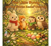 The Little Bunny and the Hidden Easter Clearing: A Gentle Easter Story About Friendship and the Quiet Wonders of the Forest