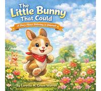 The Little Bunny That Could: A Heartwarming Story About Confidence, Courage, and Believing in Yourself