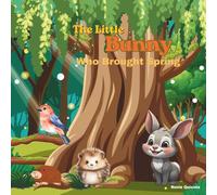 The Little Bunny Who Brought Spring: For Small Brave Hearts Everywhere