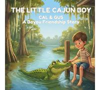 THE LITTLE CAJUN BOY: Cal & Gus: A Bayou Friendship Story