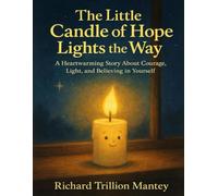The Little Candle Of Hope Lights The Way: A Heartwarming Story About Courage, Light, And Believing In Yourself