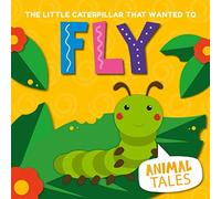 The Little Caterpillar that Wanted to Fly: 1 (Animal Tales)