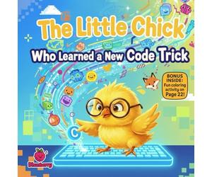 The Little Chick Who Learned a New Code Trick: A fun rhyming STEM adventure about coding, creativity, and learning from mistakes