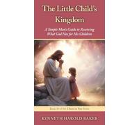 The Little Child's Kingdom: A Simple Man's Guide to Receiving What God Has for His Children: 26