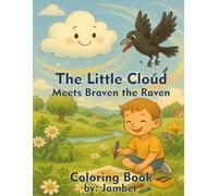 The Little Cloud Meets Braven the Raven Coloring Book: A Whimsical Nature Adventure That Teaches Kids to Care, Create, and Color with Joy