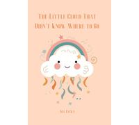 The Little Cloud That Didn’t Know Where to Go: A Children’s Story About Emotions and Self-Acceptance - A Soothing Bedtime Book for Kids Ages 3-7 About Adventure, Friendship, and Imagination