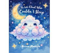The Little Cloud Who Couldn’t Sleep: A Heartwarming Bedtime Story for Children About Friendship, Imagination, and Sweet Dreams