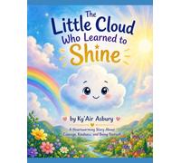 The Little Cloud Who Learned to Shine: A Heartwarming Story About Courage, Kindness, and Being Yourself