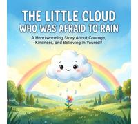 The Little Cloud Who Was Afraid to Rain - Book 1: A Sweet Story About Courage, Helping Others, and Believing in Yourself
