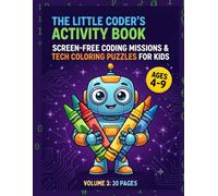 THE LITTLE CODER'S ACTIVITY BOOK: Screen-Free Coding Missions & Tech Coloring Puzzles for Kids, Volume 3