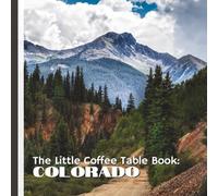 The Little Coffee Table Book: Colorado: 75 fascinating facts that showcase the landscapes, history, wildlife, and culture that make Colorado truly unforgettable.