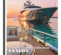 The Little Coffee Table Book: Luxury: Each page pairs striking imagery with thoughtful concepts that invite you to slow down, savor beauty, and align with a life of abundance.