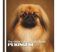 The Little Coffee Table Book: Pekingese: From their origins in ancient China to their devoted companionship in modern homes, each fact is paired with ... brings the Pekingese’s unique beauty to life.
