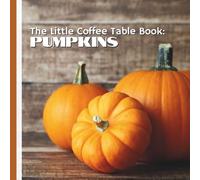 The Little Coffee Table Book: Pumpkins: Featuring 75 fascinating facts, this delightful volume explores everything from the origins of pumpkins to ... harvest festivals, and modern-day cuisine.