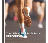 The Little Coffee Table Book: Running: 75 engaging facts and insights that explore the history, science, mindset, and emotional connection behind running.