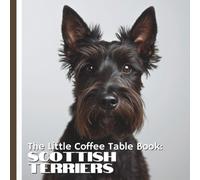 The Little Coffee Table Book: Scottish Terriers: 75 fascinating facts that showcase everything that makes the Scottie so iconic-from their rich ... to their independent nature and loyal hearts.