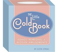 The Little Cold Book: Advice, Remedies, and Bedside Amusements