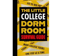 The Little College Dorm Room Survival Guide: Surviving Dorm Life in College: Move-In Prep, Study Tips, Cleaning Tricks, Money Saving Ideas, Meal Hacks, Wellness, and Roommate Advice