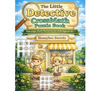 The Little Detective Cross Math Puzzle Book - Volume 1: Fun Logic Math Mysteries for Kids Ages 6-8
