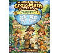 The Little Detective CrossMath Puzzle Book - Volume 2: Fun Logic Math Mysteries for Kids Ages 6-8
