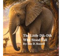 The Little Dik-Dik Who Stood Tall: A Savannah Tale About Boundaries, Courage, and Using Your Voice