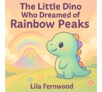 The Little Dino Who Dreamed of Rainbow Peaks: A Kawaii Dinosaur Bedtime Story of Kindness, Courage & Big Dreams - Ages 3-7