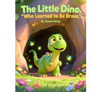 The Little Dino: Who Learned to Be Brave