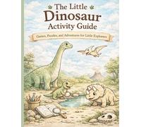 The Little Dinosaur Activity Guide: Games, Puzzles, and Adventures for Little Explorers