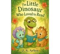 The Little Dinosaur Who Loved to Read: An Illustrated Children's Dinosaur's Magical Reading Adventure