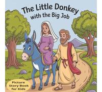 The Little Donkey with the Big Job: The Story of the Birth of Jesus as told by the Little Donkey. A Christmas Story Picture Book for Kids including, the Nativity, Baby Jesus, Mary and Joseph and more.