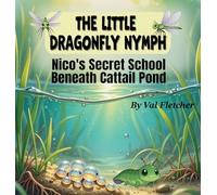 The Little Dragonfly Nymph: Nico's Secret School Beneath Cattail Pond
