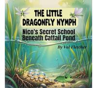 The Little Dragonfly Nymph: Nico's Secret School Beneath Cattail Pond