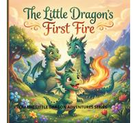 THE LITTLE DRAGON'S FIRST FIRE: Never Give Up!
