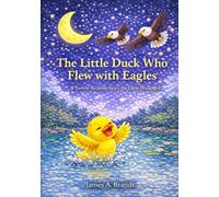 The Little Duck Who Flew with Eagles: A Gentle Bedtime Story for Little Dreamers