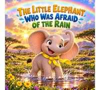 The Little Elephant Who Was Afraid of the Rain